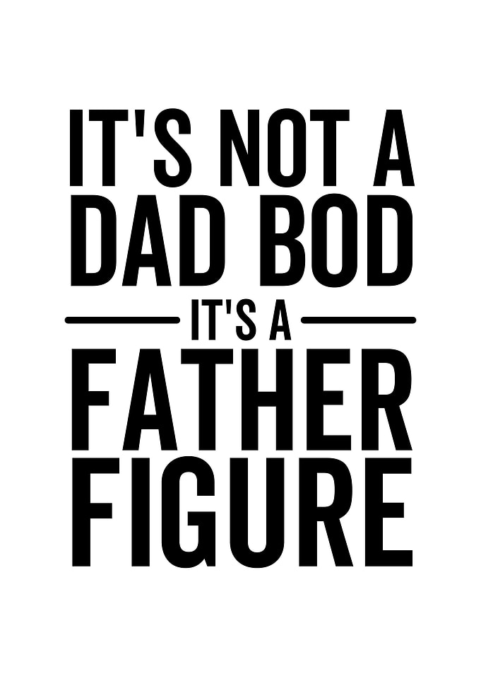 Its Not a Dad Bod Its a