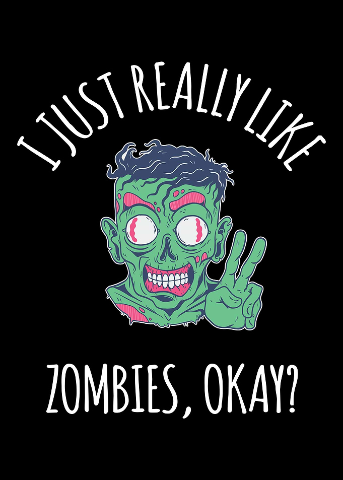 I Just Really Like Zombies