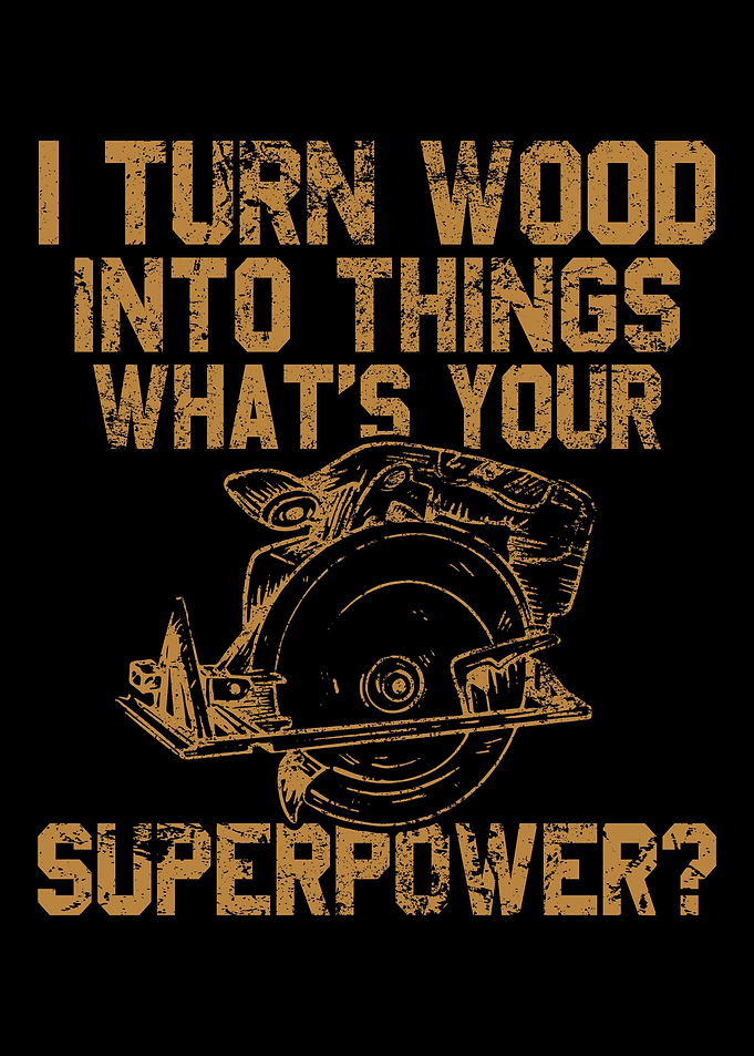 I Turn Wood Into Things Ca