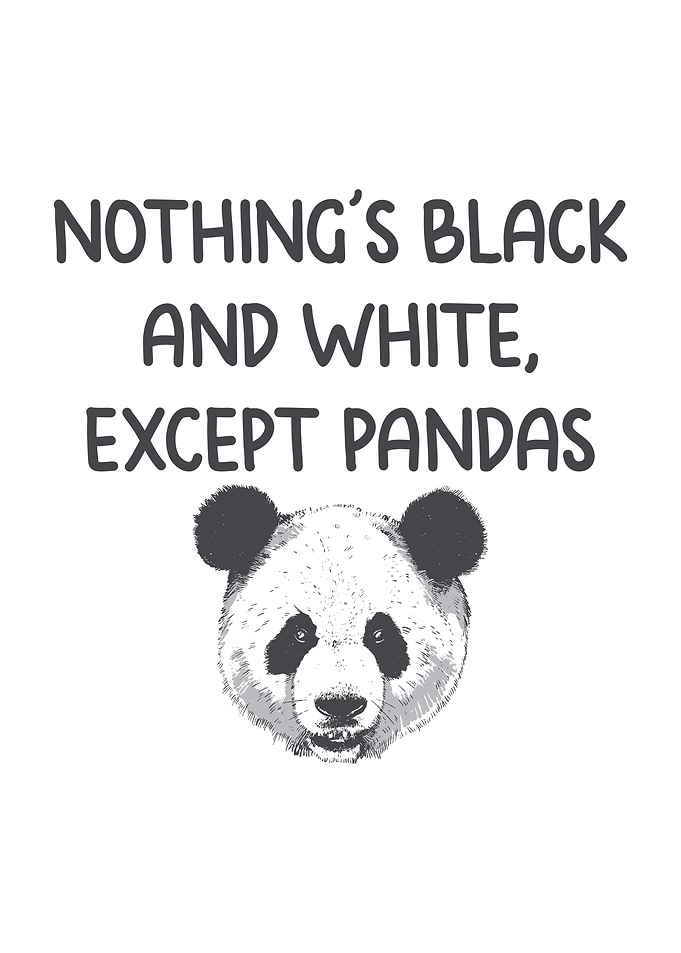 Nothings black and white