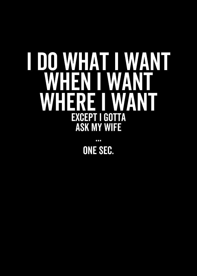 Except I Gotta Ask My Wife