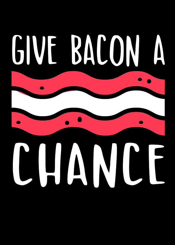 Give Bacon A Chance