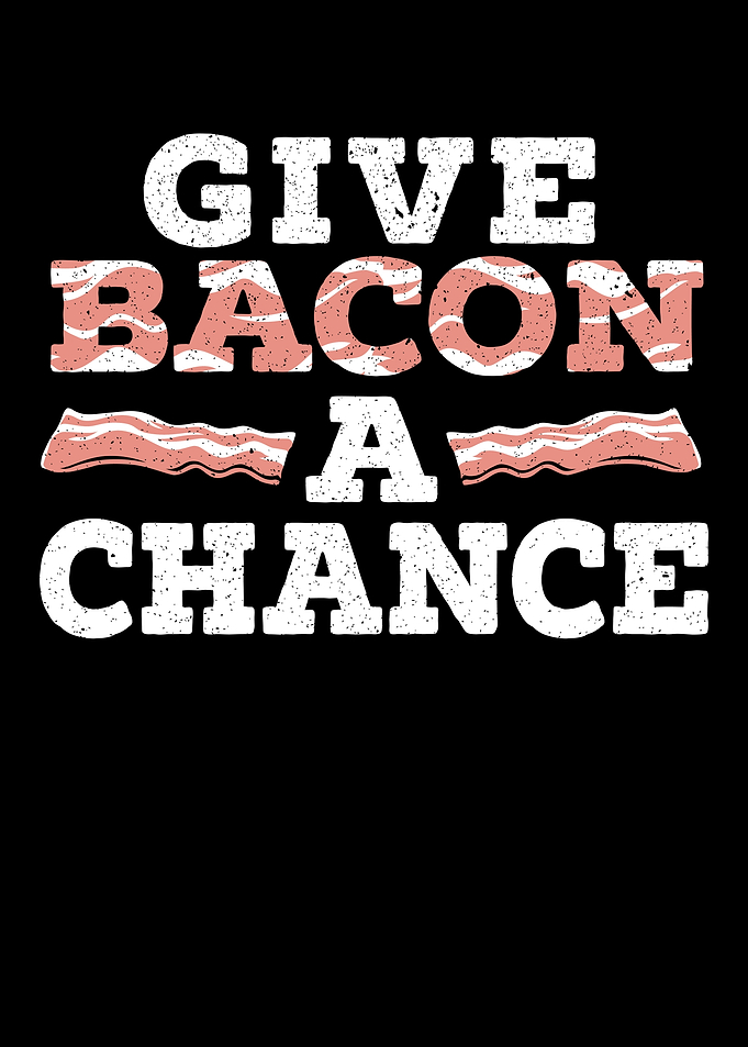 Give Bacon A Chance