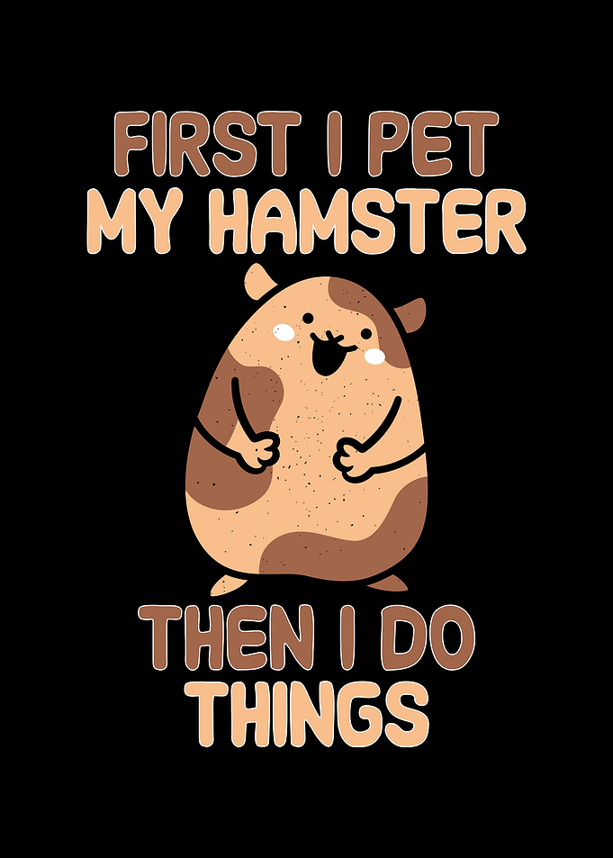 First I pet my hamster