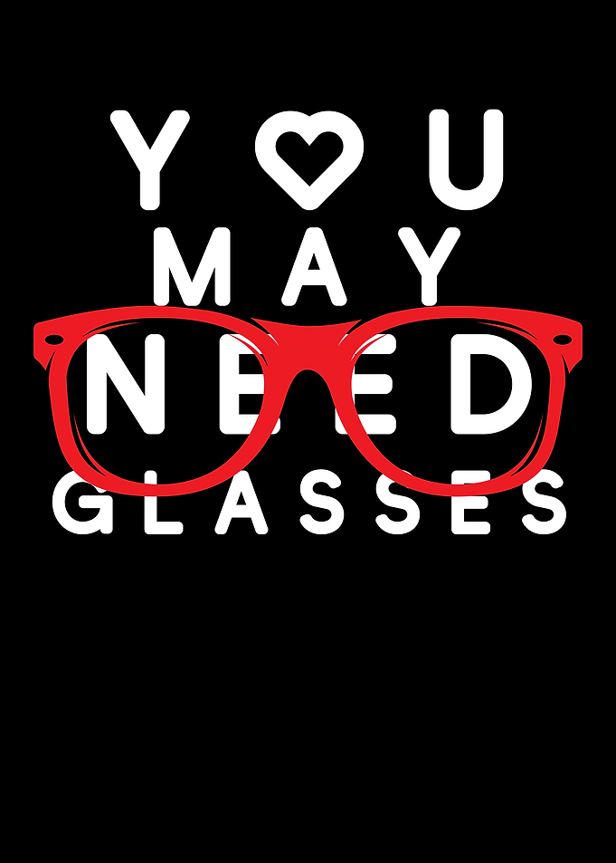You May Need Glasses
