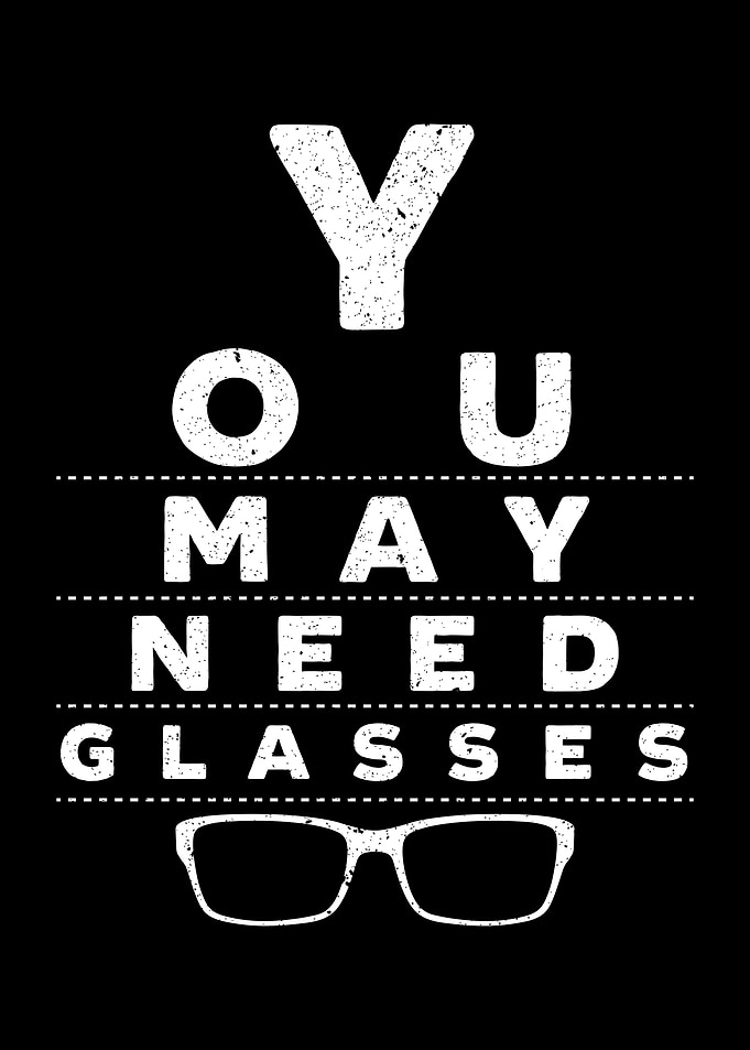 You May Need Glasses