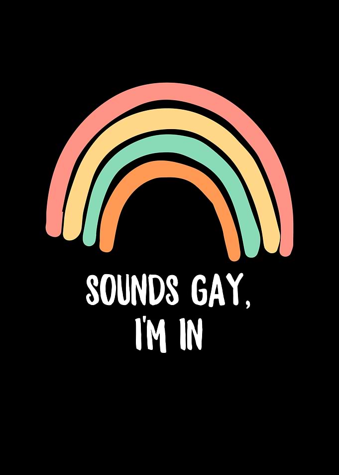 Sounds Gay Im In