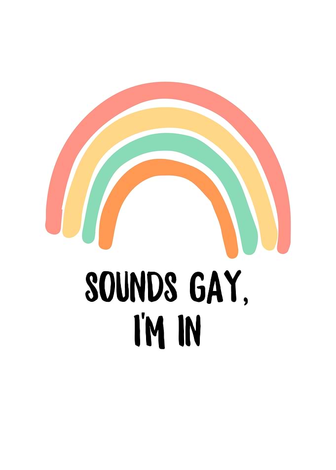 Sounds Gay Im In