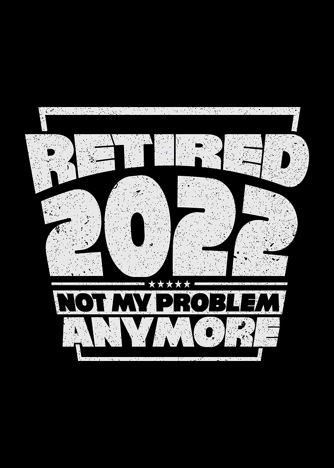 Retired 2022 Not My