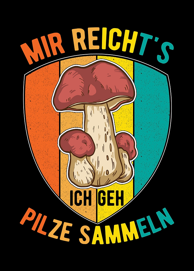 Mir reichts Ich Geh Pilze