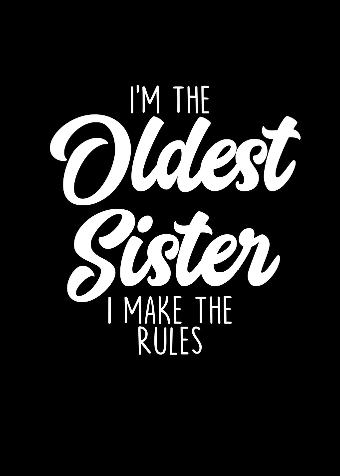 Im The Oldest Sister I