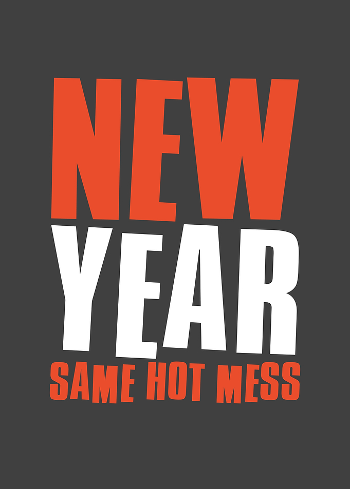 New year same hot mess