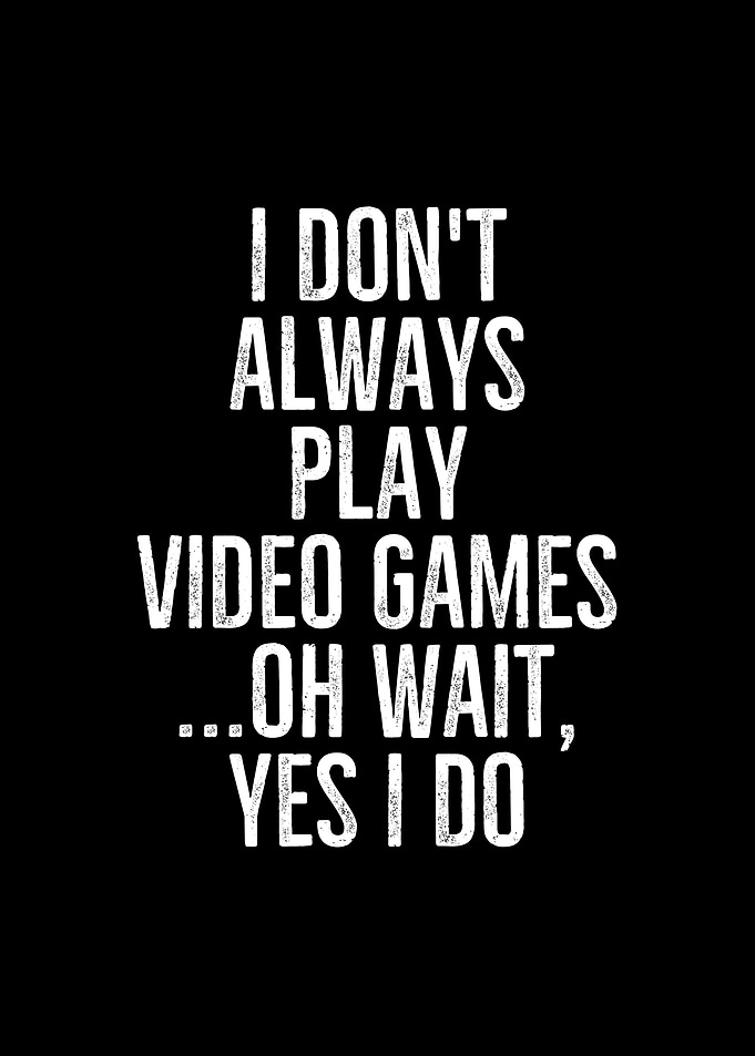 I Dont Always Play Video