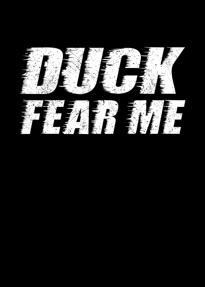 Duck fear me