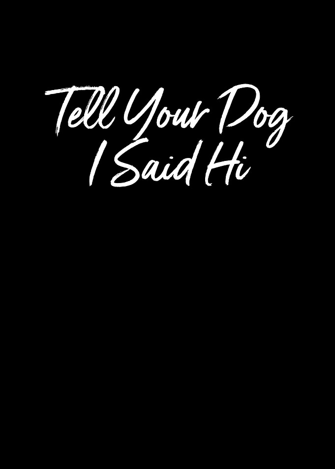 Tell Your Dog I Said Hi