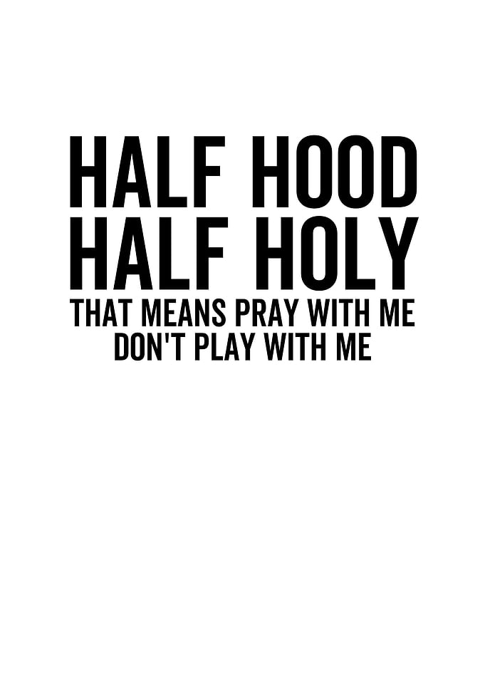 Half Hood Half Holy That