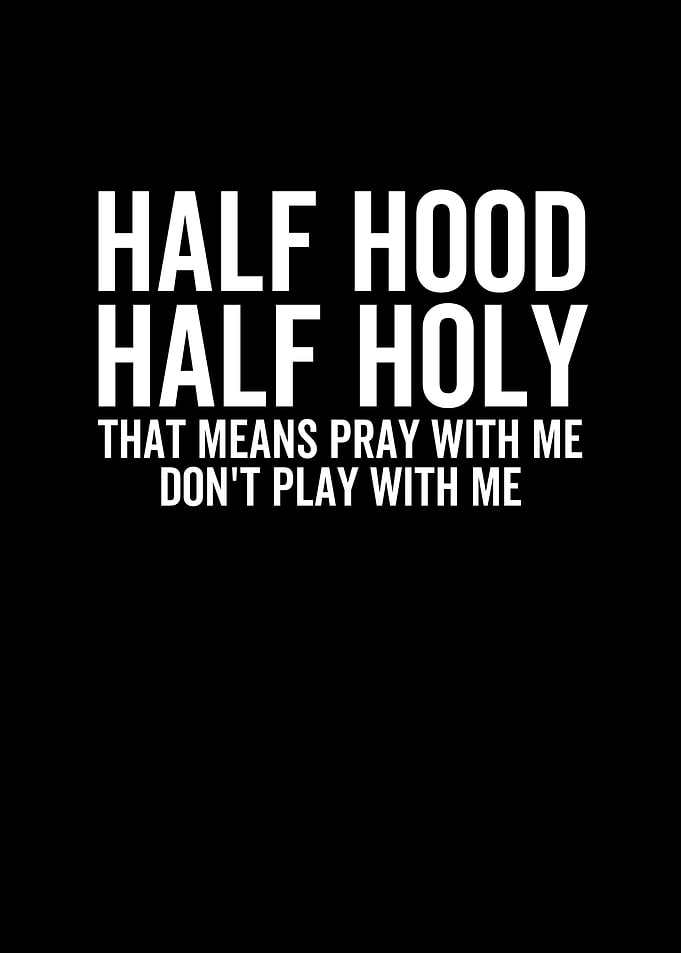 Half Hood Half Holy That