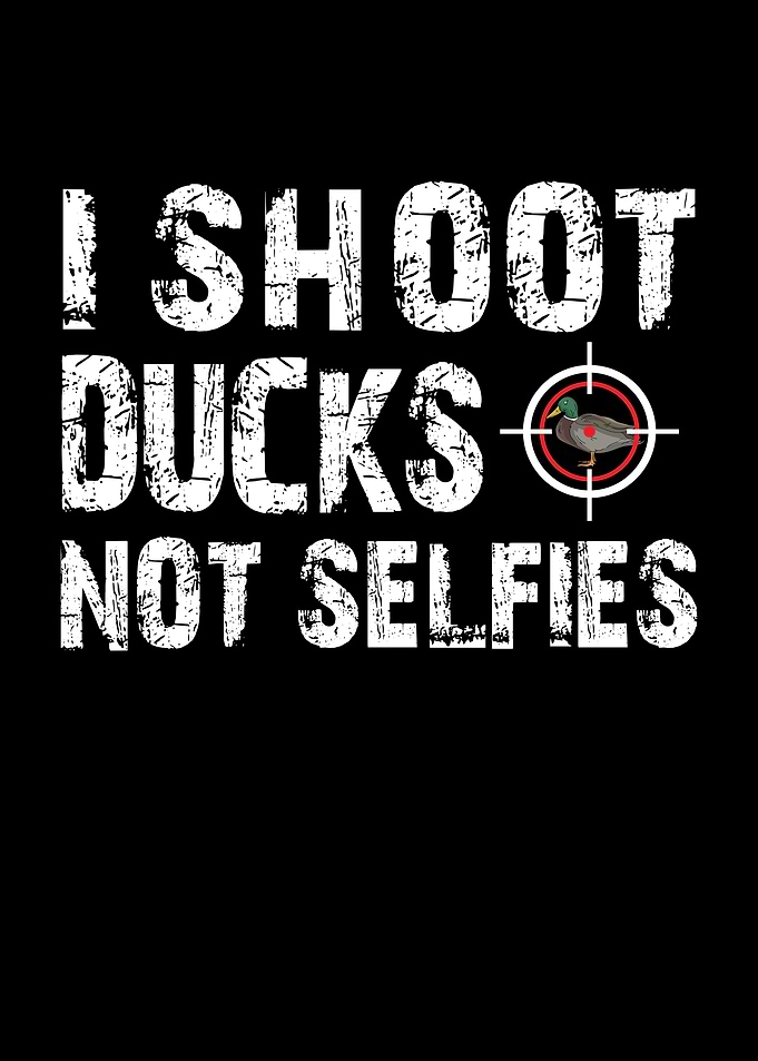 I shoot ducks not selfies