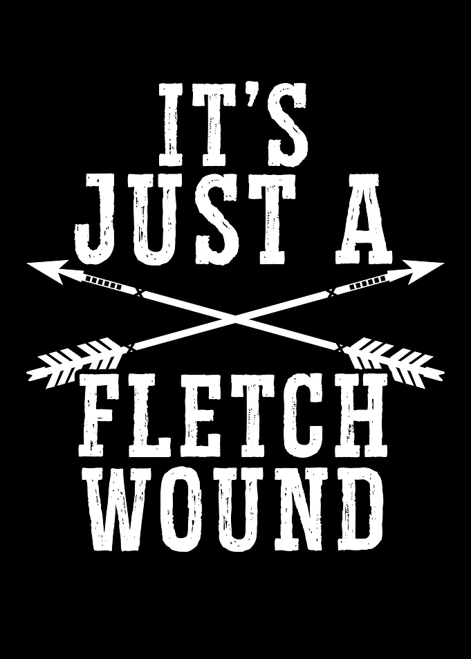 Its Just A Fletch Wound