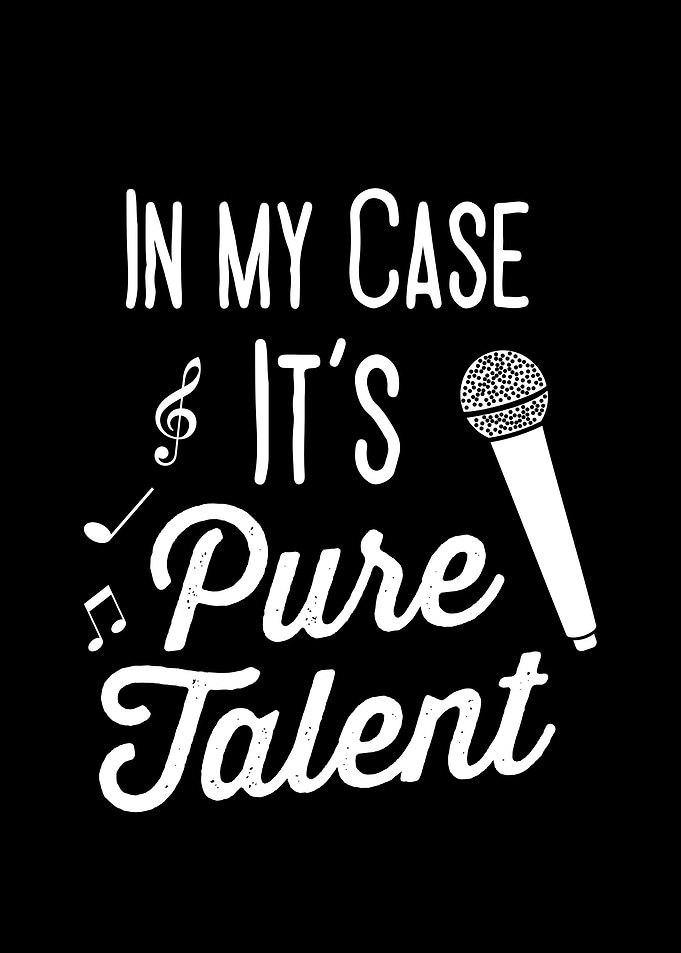 In My Case Its Pure Talent