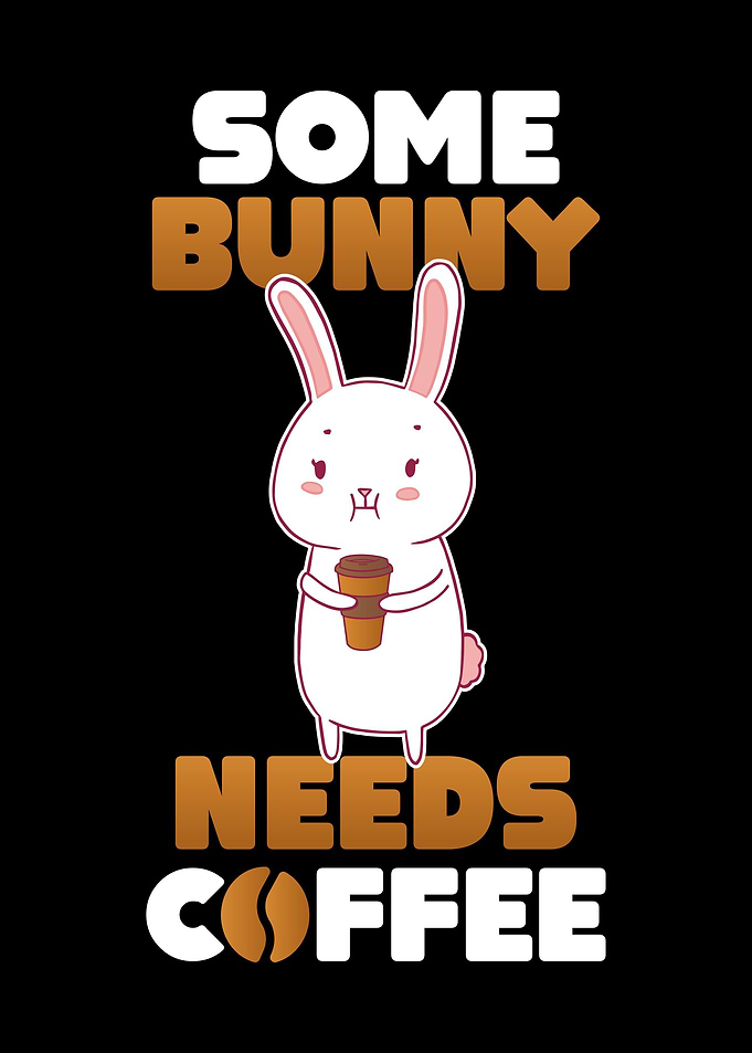 Some Bunny Needs Coffee