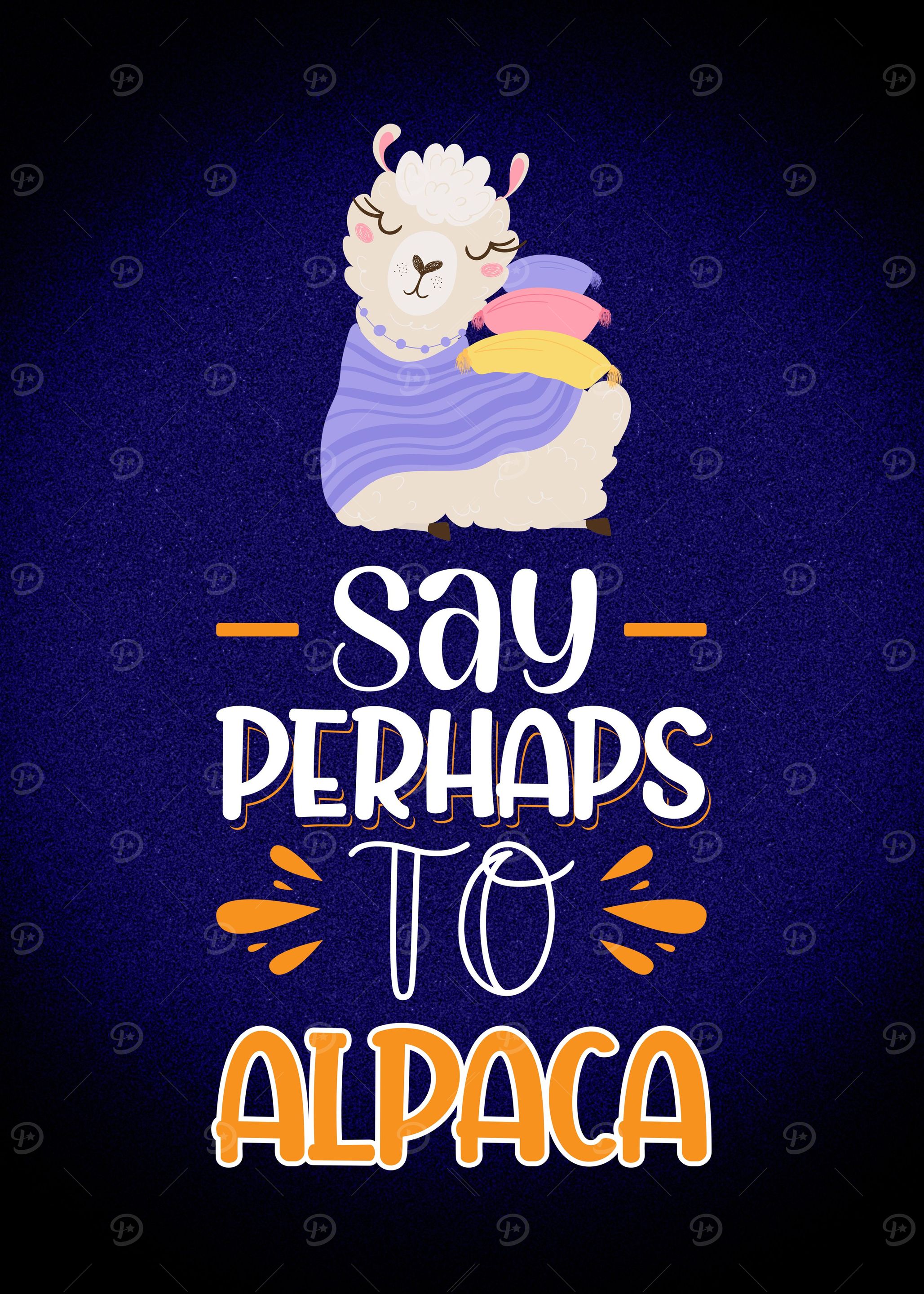 Say Perhaps To Alpaca