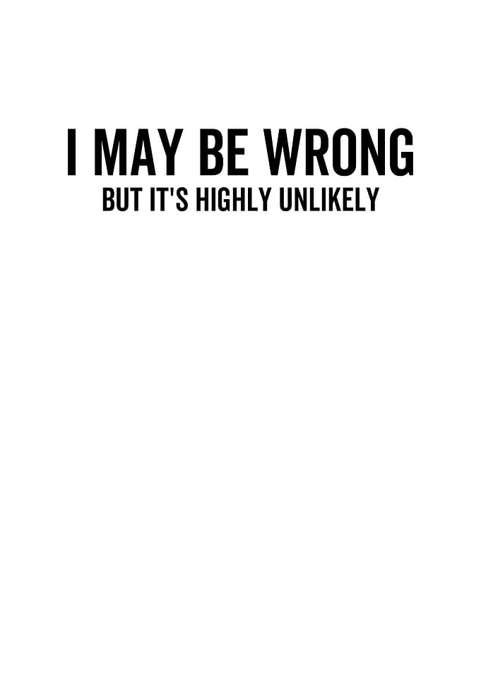 I May Be Wrong But Its
