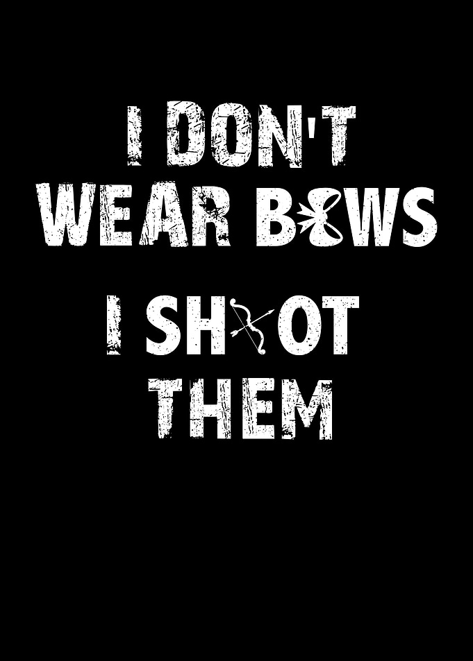 I dont wear bows I shoot