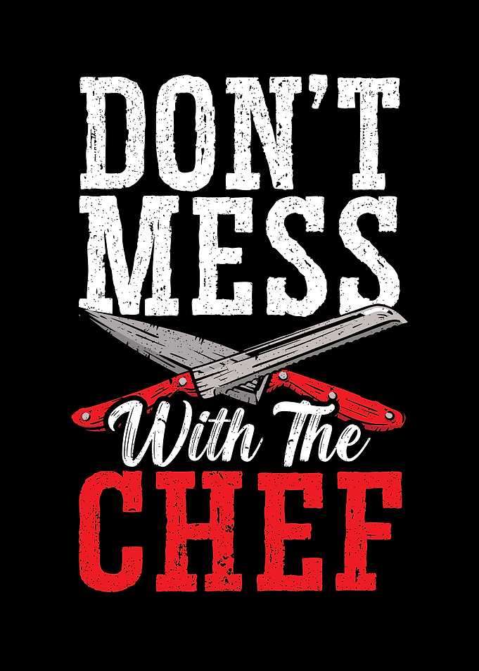 Dont Mess With The Chef