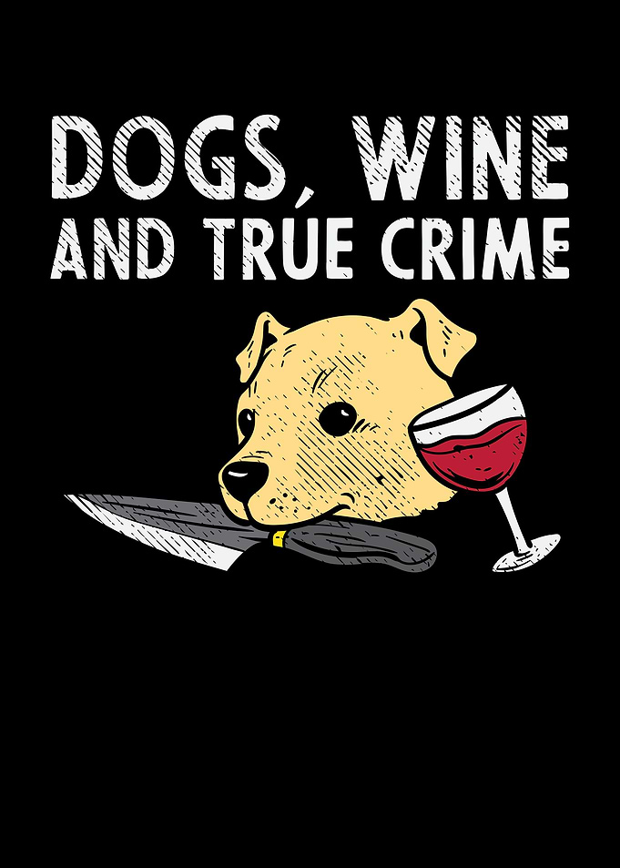 Dogs Wine And True Crime
