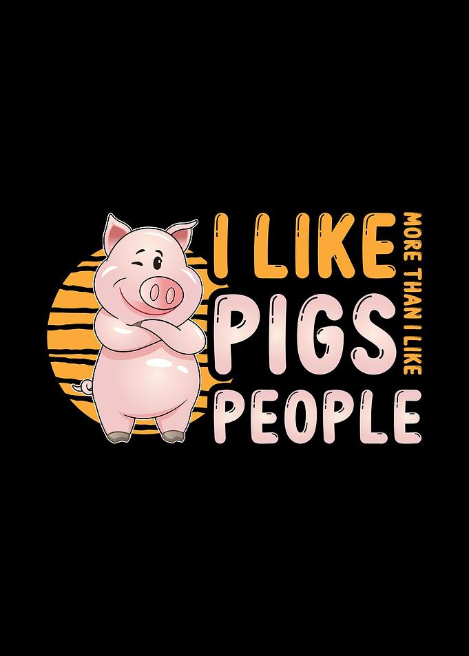 I Like Pigs More Than Like