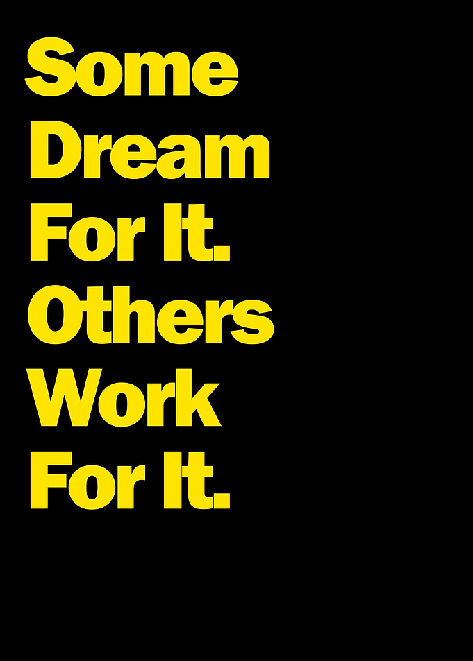 Some Dream Others Work