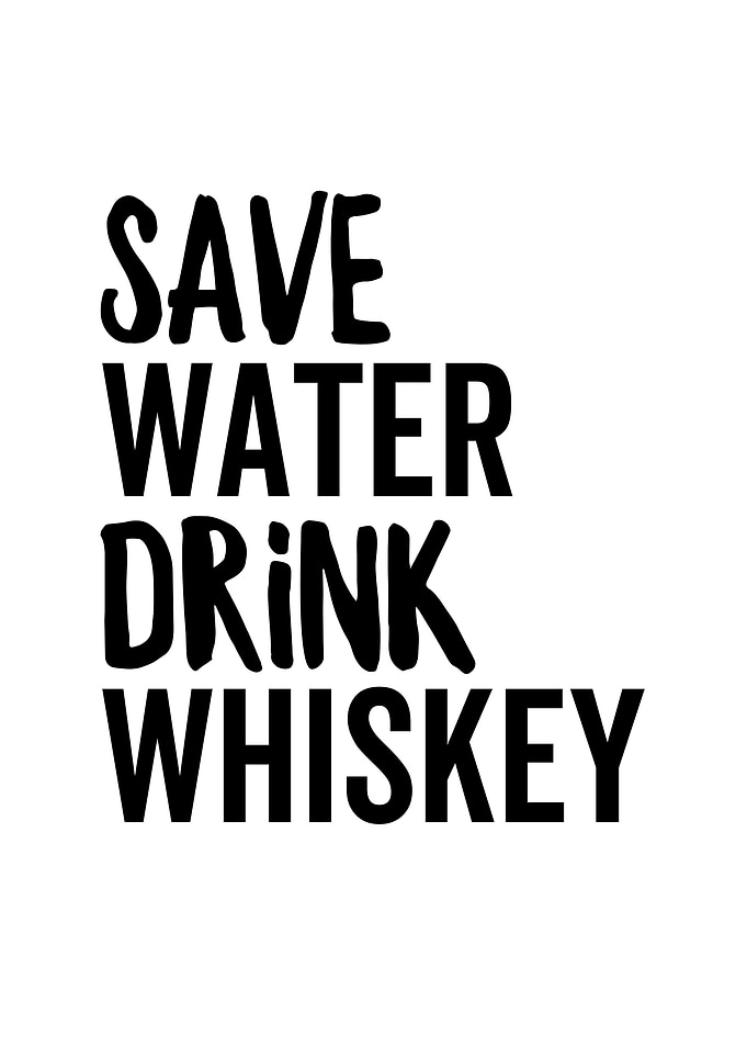 Save Water Drink Whiskey