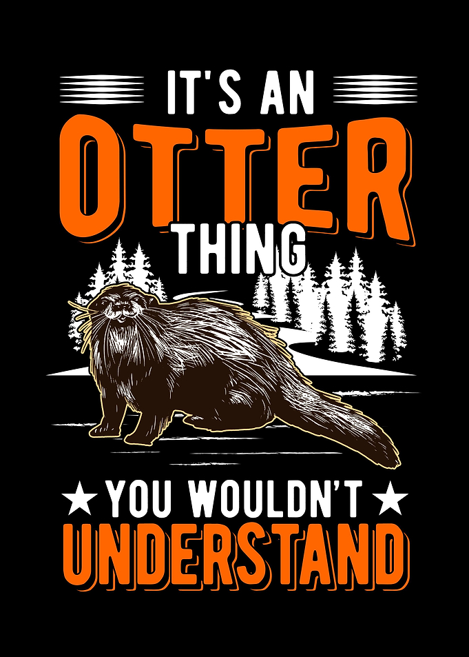 Its An Otter Thing You