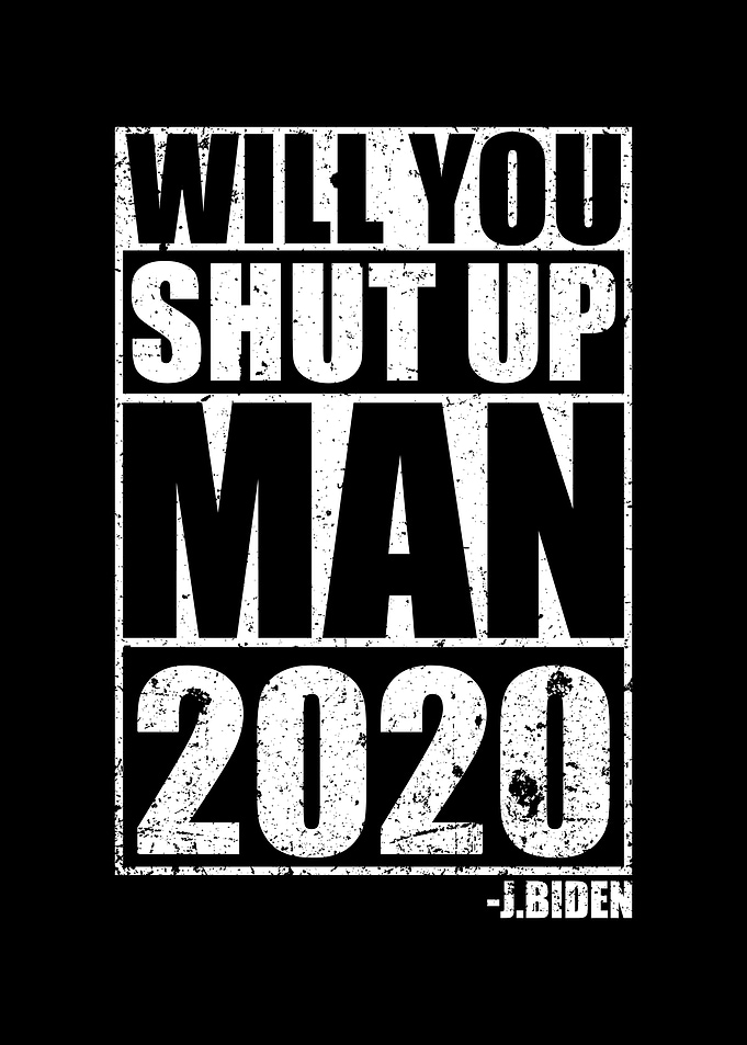 Biden 2020 Will You Shut