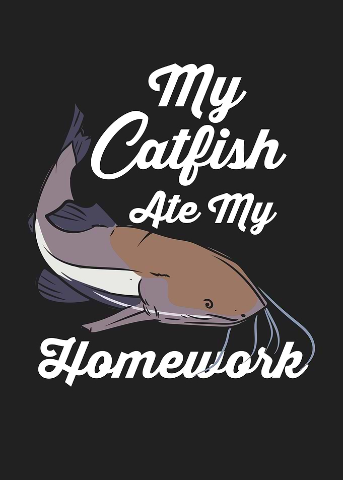 My Catfish Ate My Homework