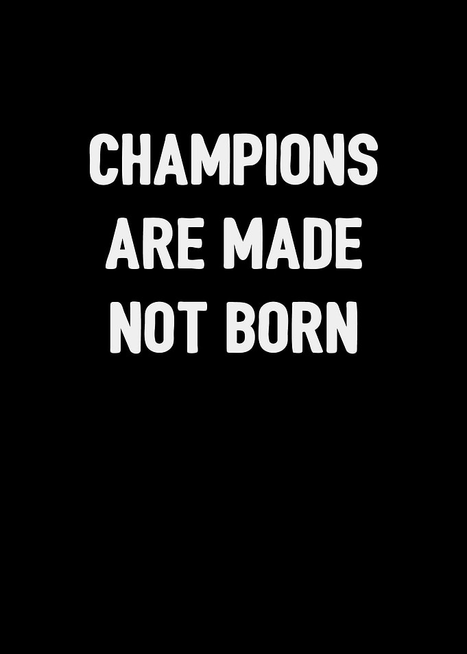 Champions Are Made