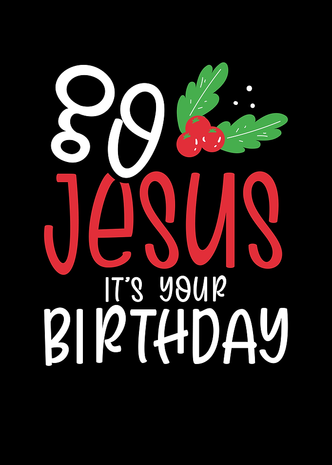 Jesus its your birthday
