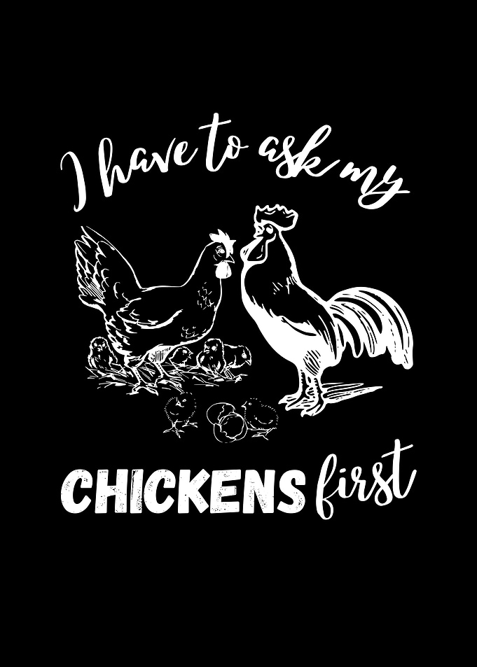 I Have To Ask My Chickens