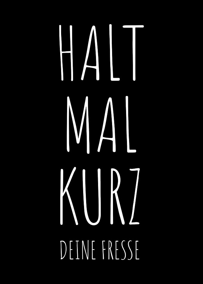 Halt Mal Kurz Deine Fresse