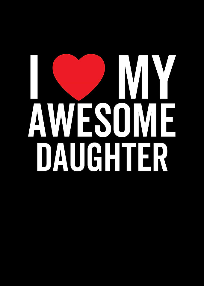 I Love My Awesome Daughter