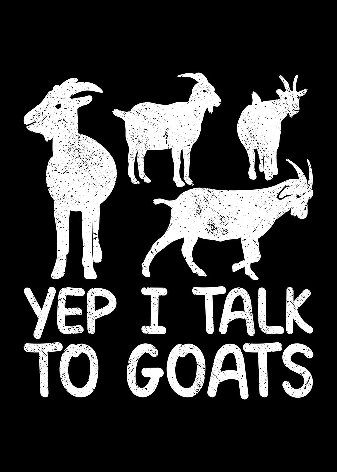 Yep I talk to goats quote