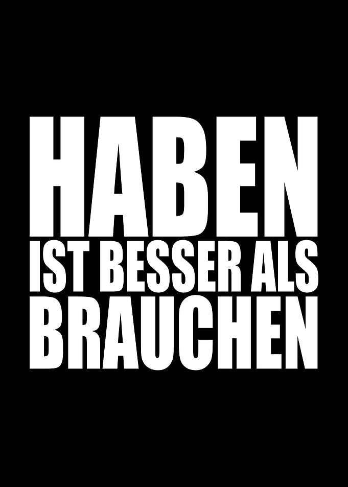 Haben Ist Besser Motto