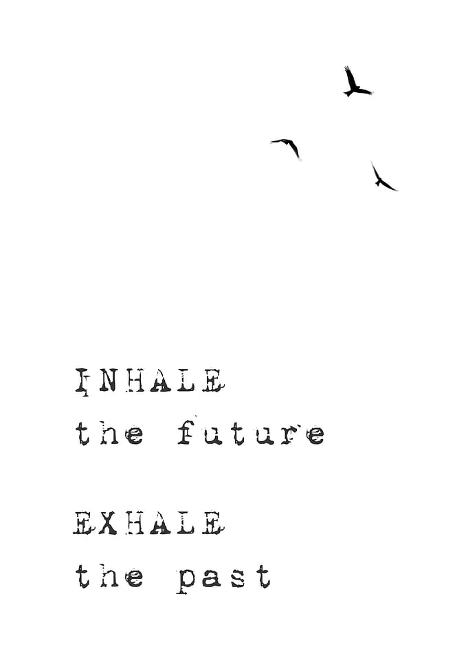 Inhale future exhale past