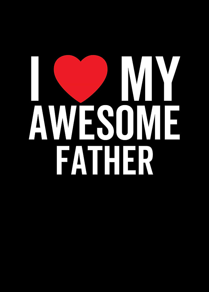 I Love My Awesome Father