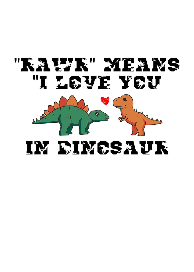 Rawr Means I Love You