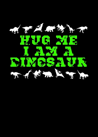 Hug me i am a dinosaur