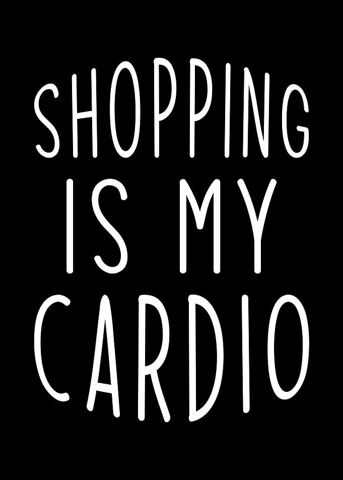 Shopping is my Cardio