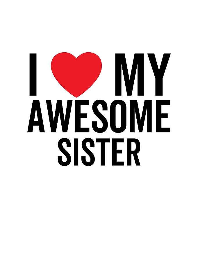 I Love My Awesome Sister