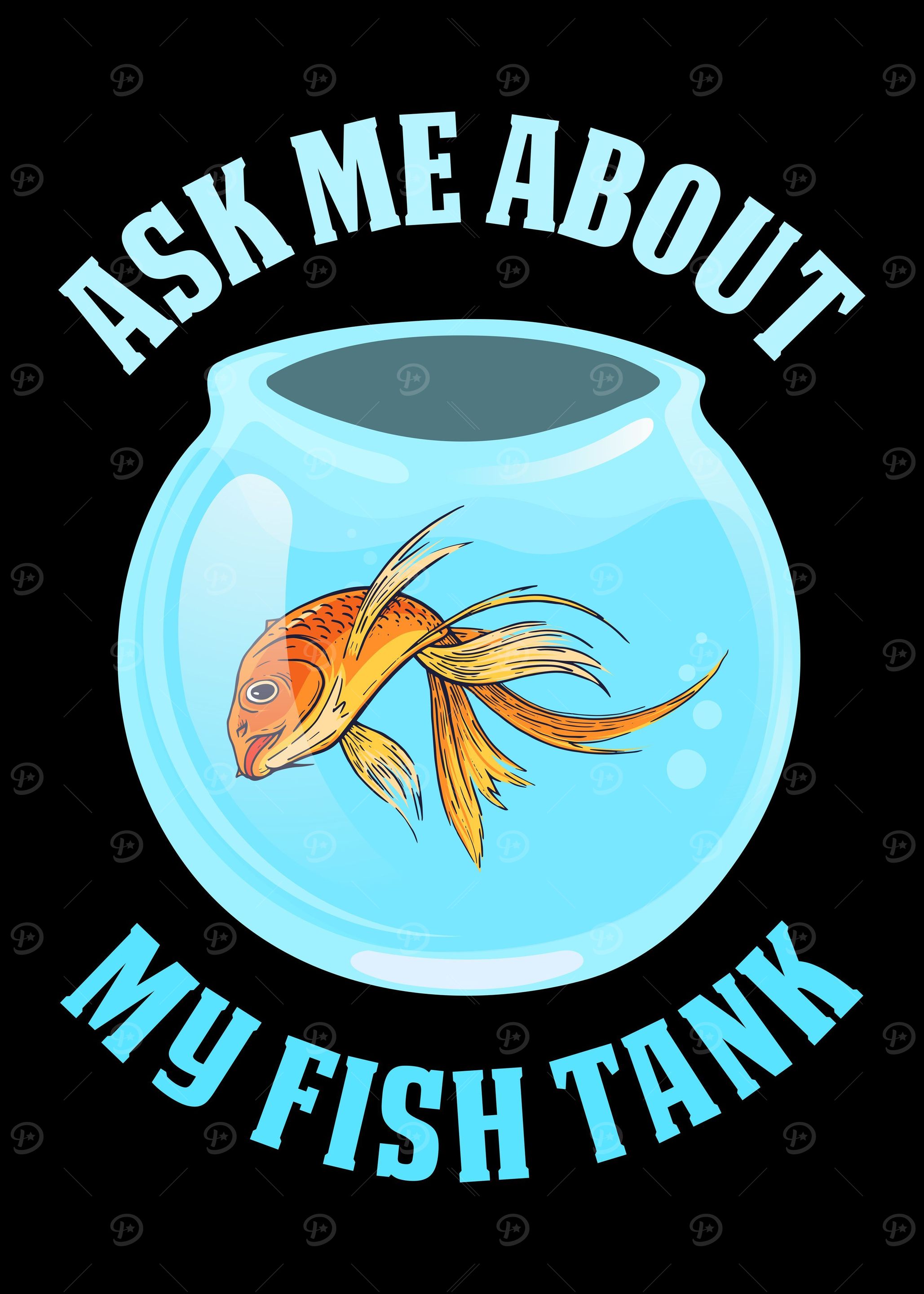 Ask Me About My Fish Tank